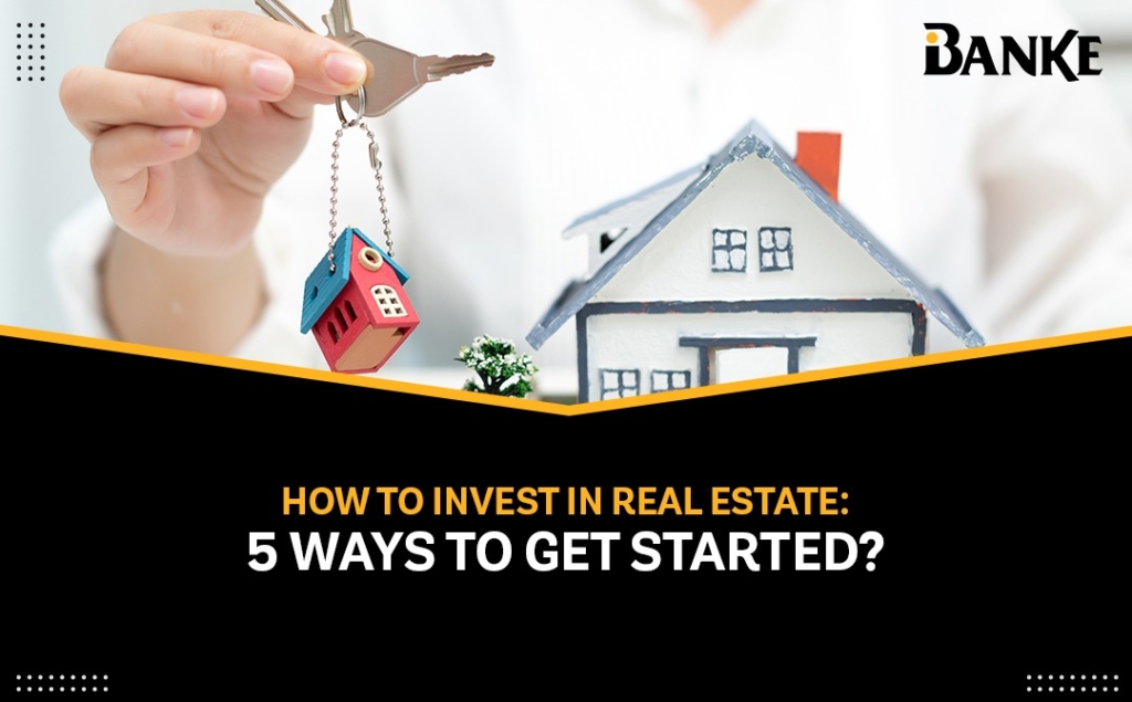 How to Invest in Real Estate 5 Ways to Get Started