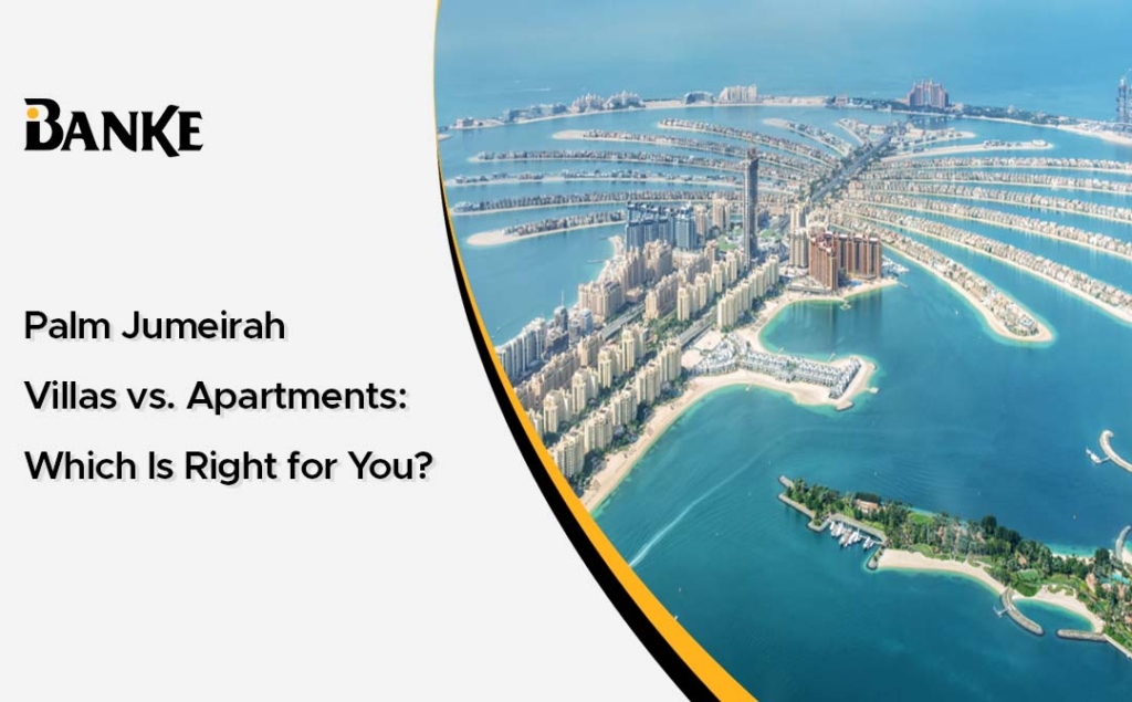 Palm Jumeirah Villas vs. Apartments