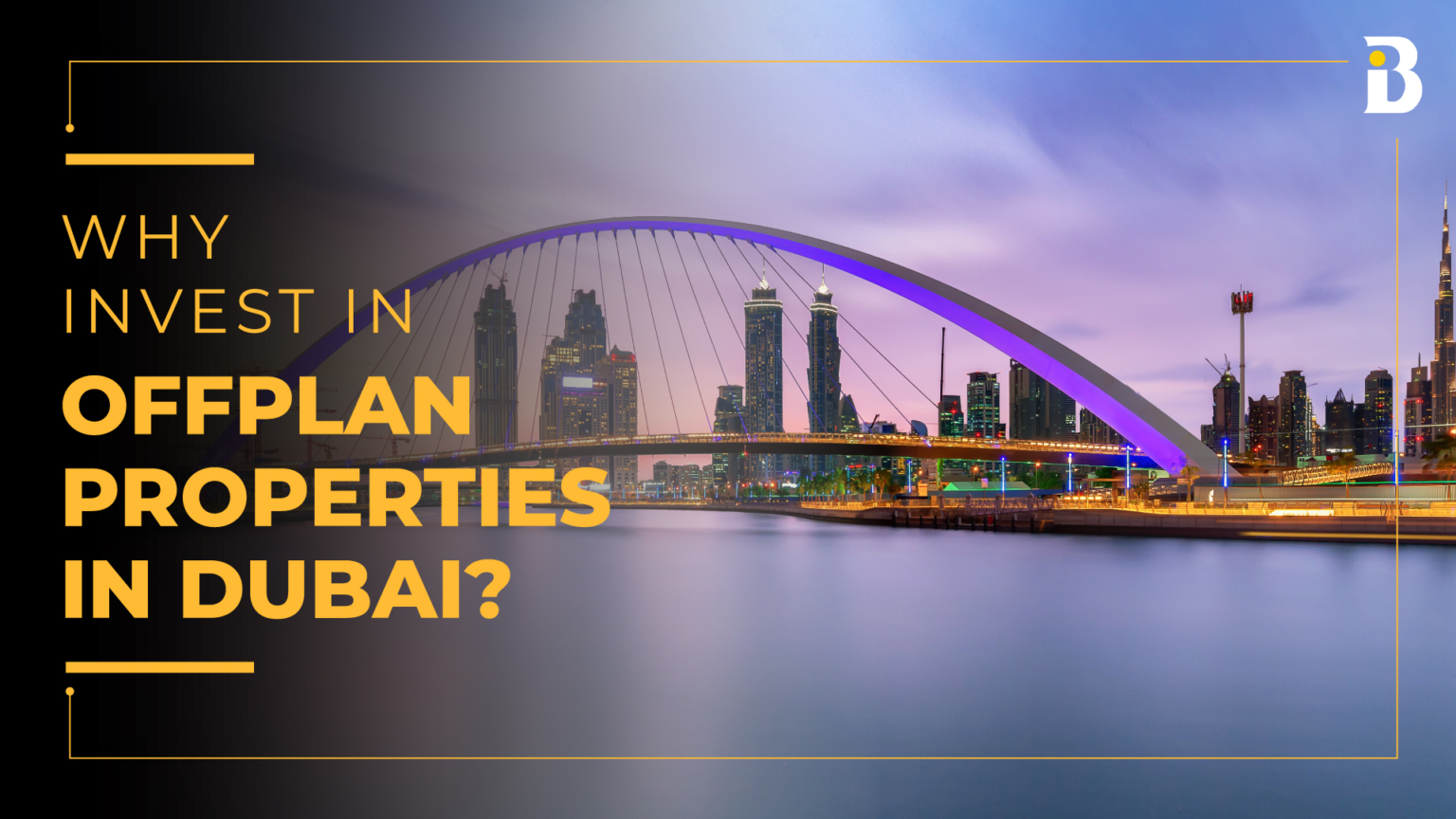 Why Invest In Off Plan Properties In Dubai? | Banke.ae