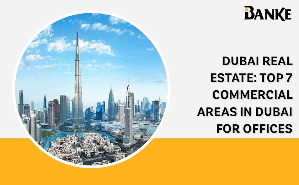 Dubai Real Estate Top 7 Commercial Areas in Dubai for Offices